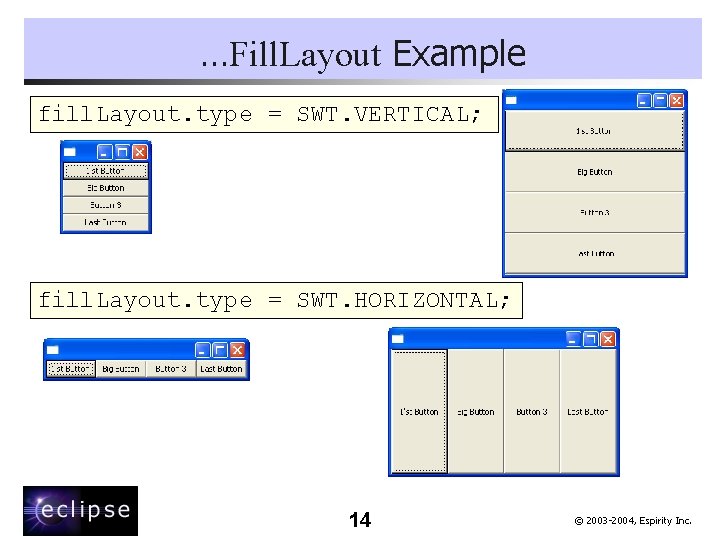 …Fill. Layout Example fill. Layout. type = SWT. VERTICAL; fill. Layout. type = SWT.