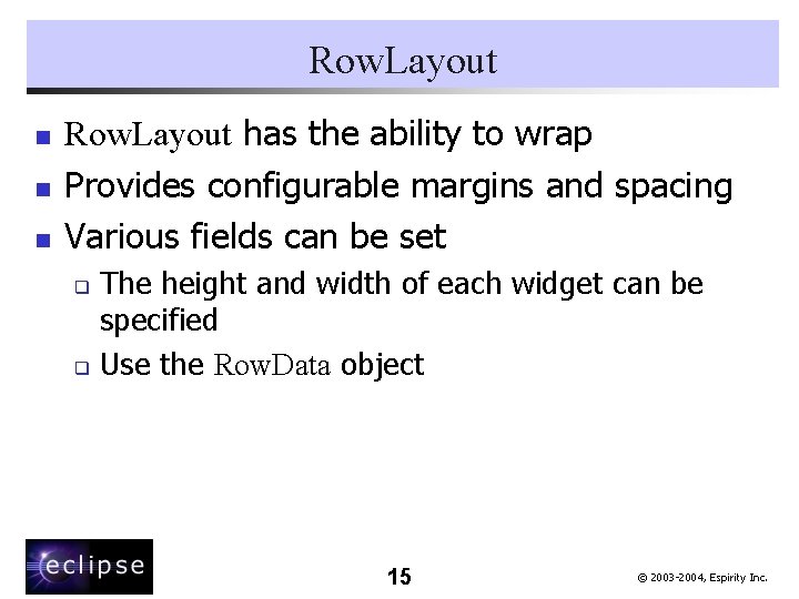 Row. Layout n n n Row. Layout has the ability to wrap Provides configurable