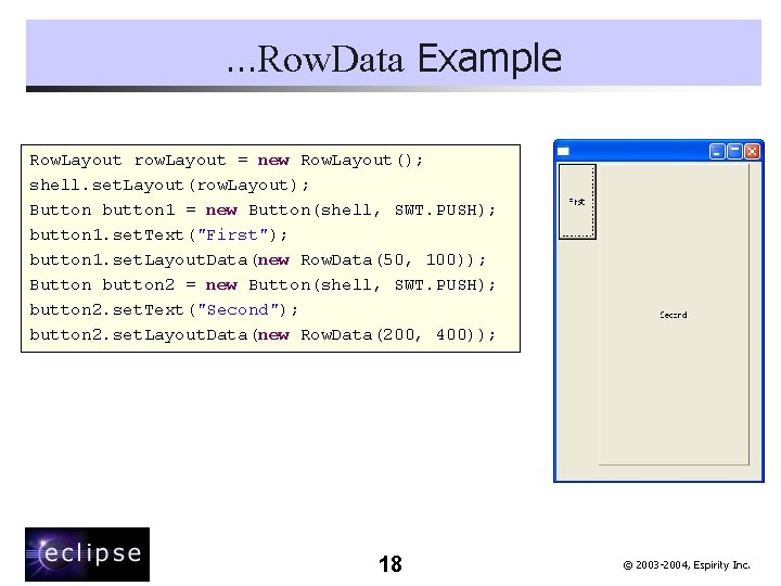 …Row. Data Example Row. Layout row. Layout = new Row. Layout(); shell. set. Layout(row.