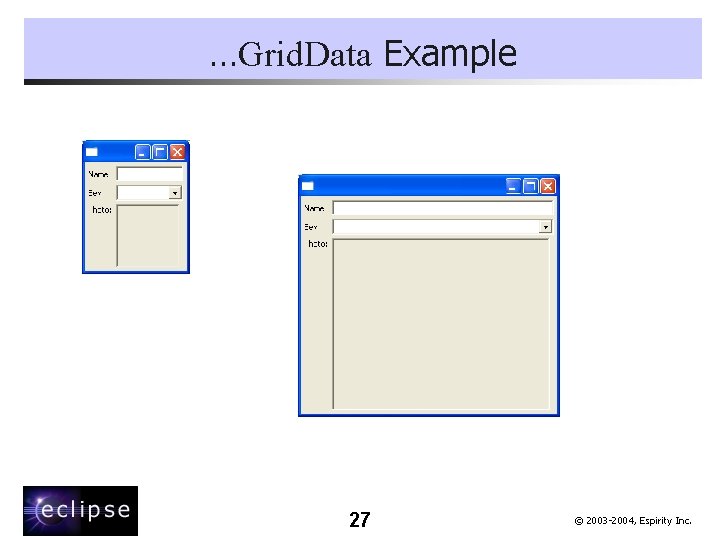 …Grid. Data Example 27 © 2003 -2004, Espirity Inc. 
