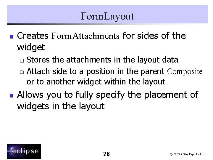 Form. Layout n Creates Form. Attachments for sides of the widget Stores the attachments