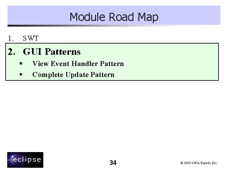 Module Road Map 1. SWT 2. GUI Patterns § § View Event Handler Pattern
