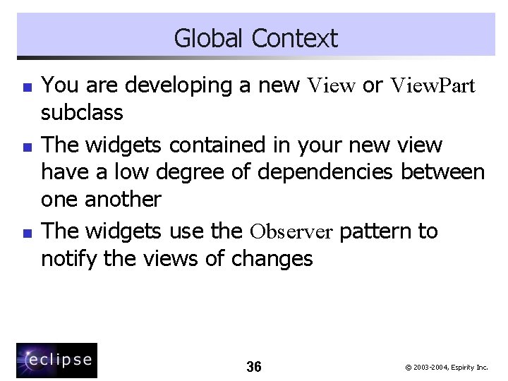 Global Context n n n You are developing a new View or View. Part