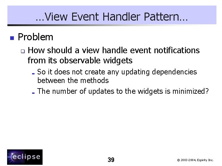 …View Event Handler Pattern… n Problem q How should a view handle event notifications