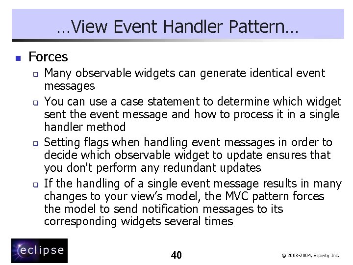…View Event Handler Pattern… n Forces q q Many observable widgets can generate identical