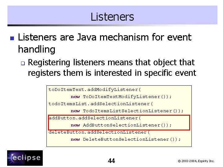 Listeners n Listeners are Java mechanism for event handling q Registering listeners means that
