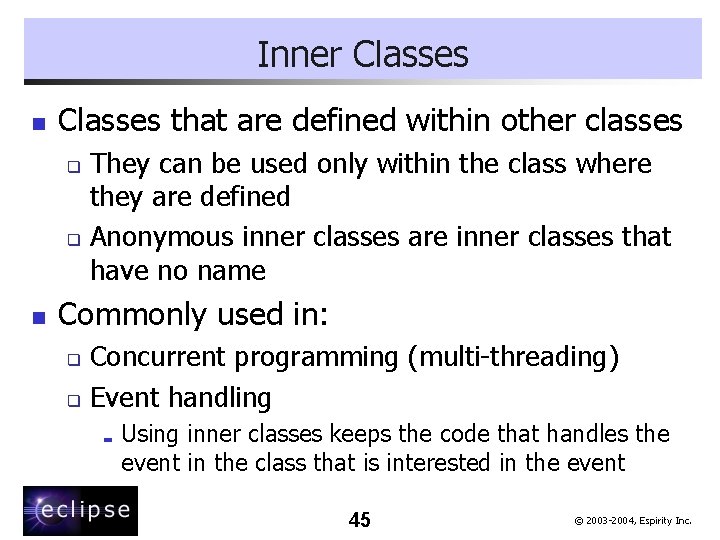 Inner Classes n Classes that are defined within other classes They can be used