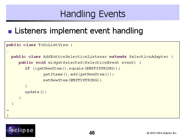 Handling Events n Listeners implement event handling public class To. Do. List. View {