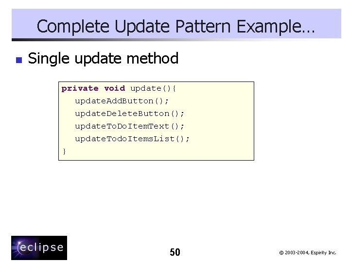 Complete Update Pattern Example… n Single update method private void update(){ update. Add. Button();
