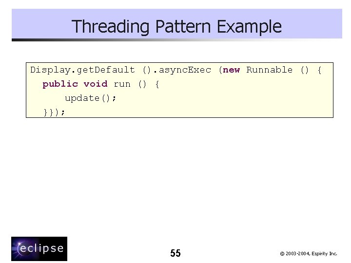 Threading Pattern Example Display. get. Default (). async. Exec (new Runnable () { public