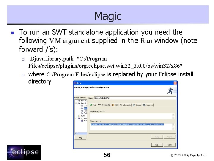 Magic n To run an SWT standalone application you need the following VM argument