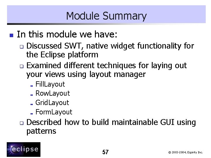 Module Summary n In this module we have: Discussed SWT, native widget functionality for