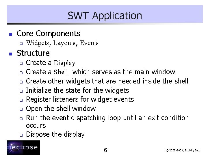 SWT Application n Core Components q n Widgets, Layouts, Events Structure q q q