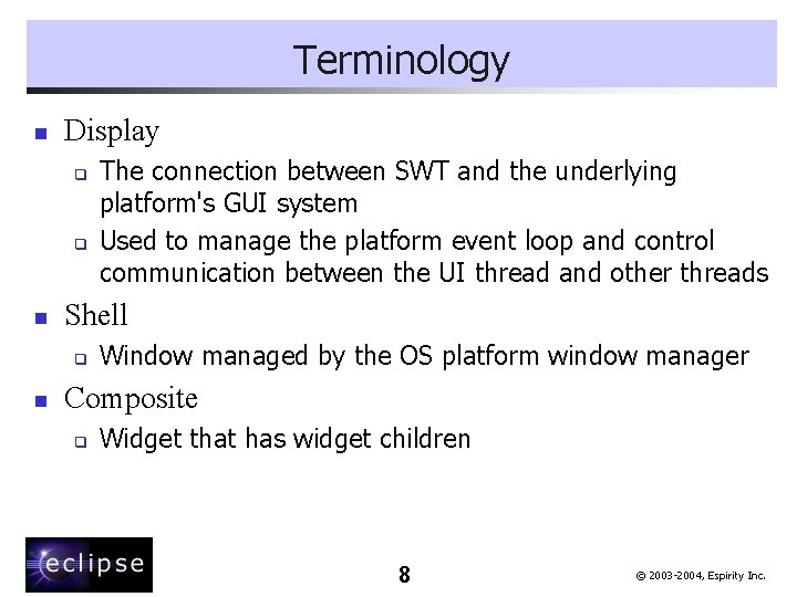 Terminology n Display q q n Shell q n The connection between SWT and