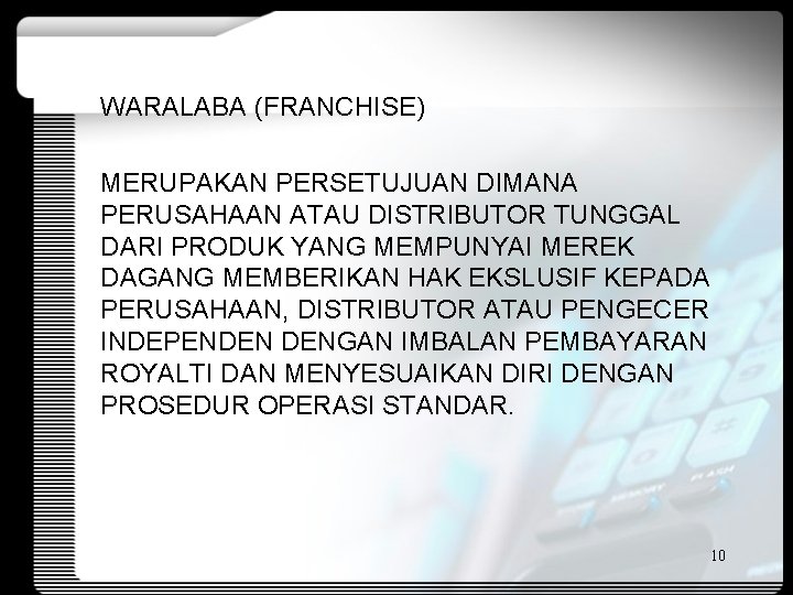 WARALABA (FRANCHISE) MERUPAKAN PERSETUJUAN DIMANA PERUSAHAAN ATAU DISTRIBUTOR TUNGGAL DARI PRODUK YANG MEMPUNYAI MEREK