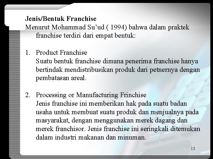 Jenis/Bentuk Franchise Menurut Mohammad Su’ud ( 1994) bahwa dalam praktek franchise terdiri dari empat