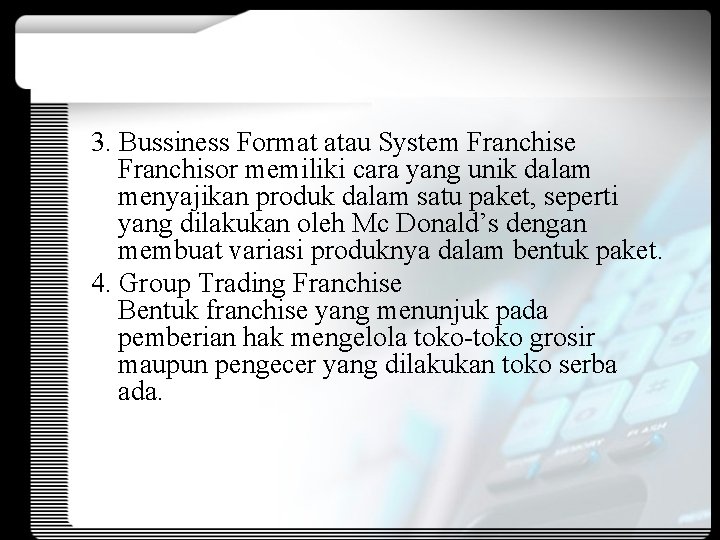 3. Bussiness Format atau System Franchise Franchisor memiliki cara yang unik dalam menyajikan produk