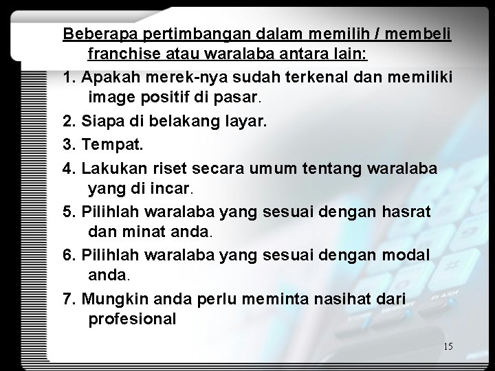 Beberapa pertimbangan dalam memilih / membeli franchise atau waralaba antara lain: 1. Apakah merek-nya