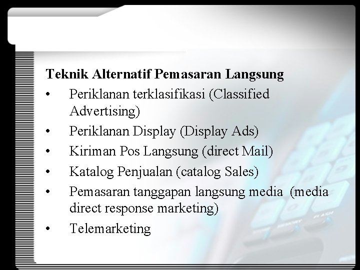 Teknik Alternatif Pemasaran Langsung • Periklanan terklasifikasi (Classified Advertising) • Periklanan Display (Display Ads)