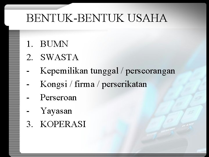 BENTUK-BENTUK USAHA 1. 2. 3. BUMN SWASTA Kepemilikan tunggal / perseorangan Kongsi / firma