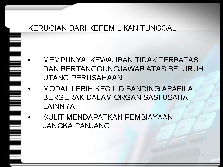 KERUGIAN DARI KEPEMILIKAN TUNGGAL • • • MEMPUNYAI KEWAJIBAN TIDAK TERBATAS DAN BERTANGGUNGJAWAB ATAS