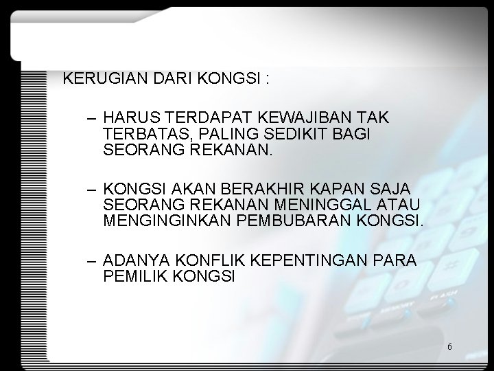 KERUGIAN DARI KONGSI : – HARUS TERDAPAT KEWAJIBAN TAK TERBATAS, PALING SEDIKIT BAGI SEORANG