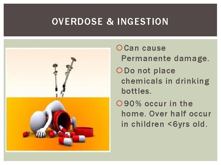 OVERDOSE & INGESTION Can cause Permanente damage. Do not place chemicals in drinking bottles.