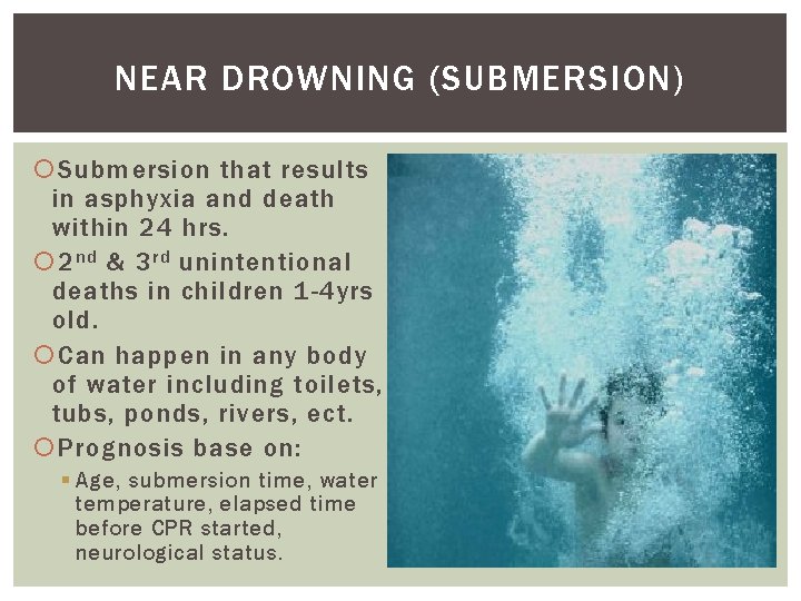 NEAR DROWNING (SUBMERSION) Submersion that results in asphyxia and death within 24 hrs. 2