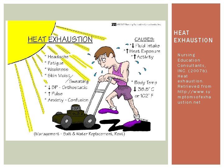 HEAT EXHAUSTION Nursing Education Consultants, INC. (2007 b). Heat exhaustion. Retrieved from http: //www.