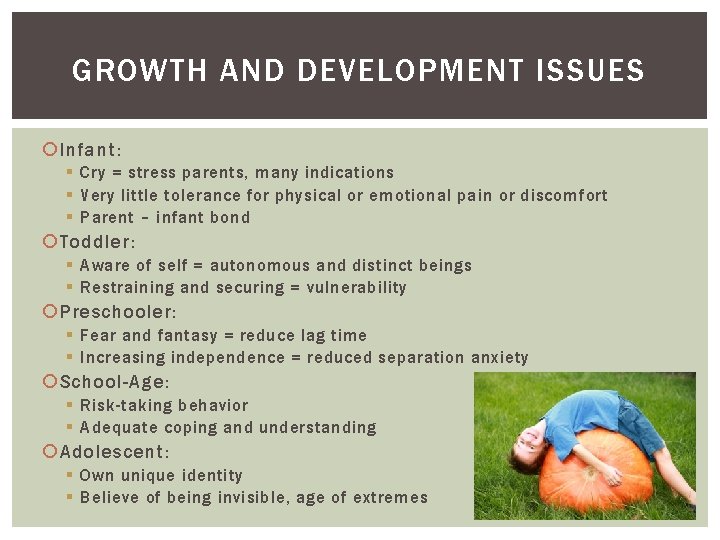 GROWTH AND DEVELOPMENT ISSUES Infant: § Cry = stress parents, many indications § Very