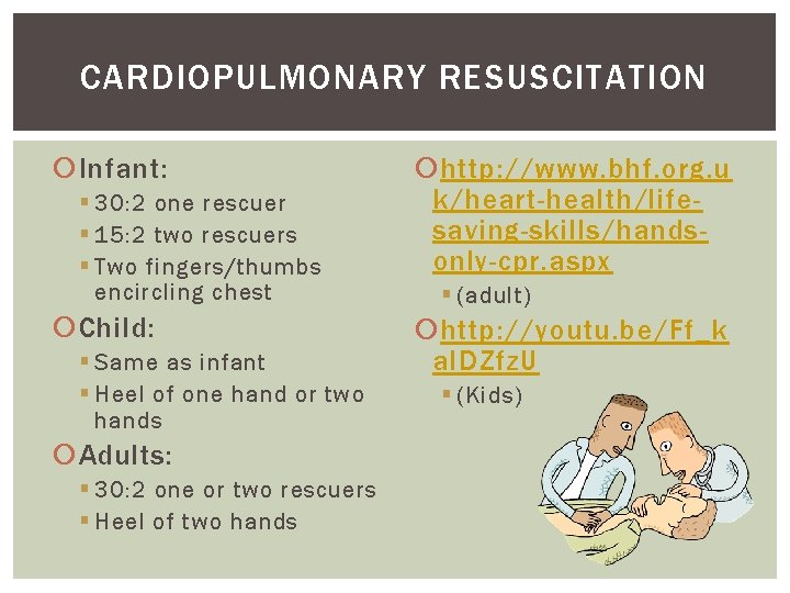 CARDIOPULMONARY RESUSCITATION Infant: § 30: 2 one rescuer § 15: 2 two rescuers §