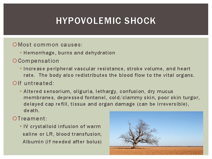 HYPOVOLEMIC SHOCK Most common causes: § Hemorrhage, burns and dehydration Compensation § Increase peripheral