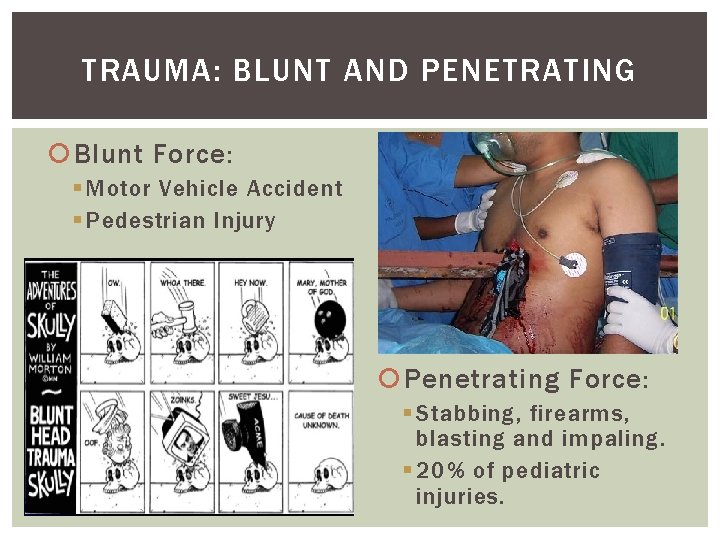 TRAUMA: BLUNT AND PENETRATING Blunt Force: § Motor Vehicle Accident § Pedestrian Injury Penetrating