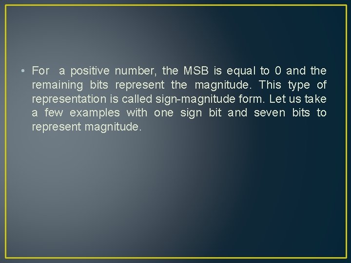  • For a positive number, the MSB is equal to 0 and the