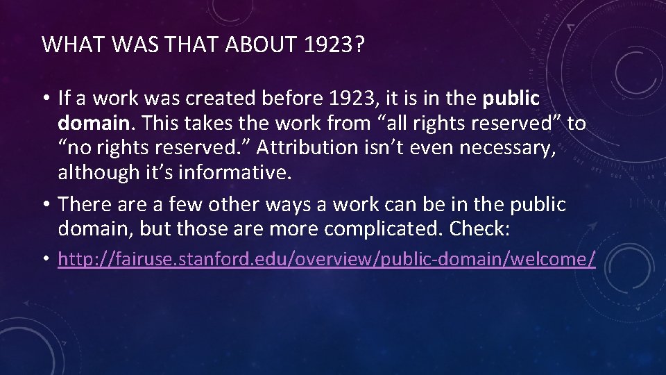 WHAT WAS THAT ABOUT 1923? • If a work was created before 1923, it