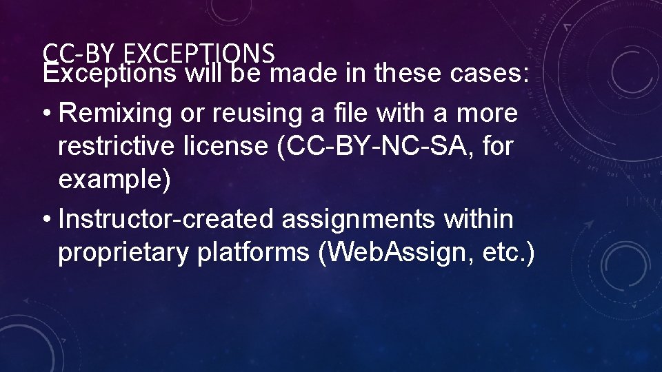 CC-BY EXCEPTIONS Exceptions will be made in these cases: • Remixing or reusing a