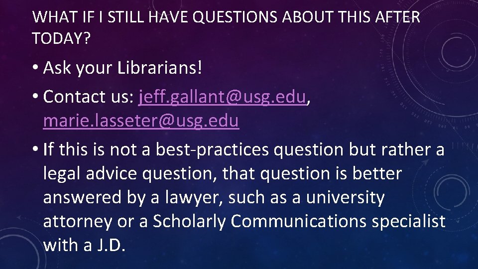 WHAT IF I STILL HAVE QUESTIONS ABOUT THIS AFTER TODAY? • Ask your Librarians!