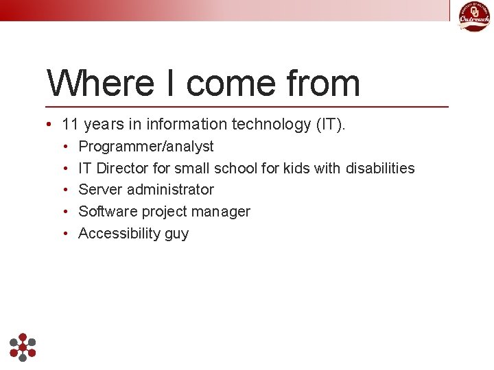 Where I come from • 11 years in information technology (IT). • • •