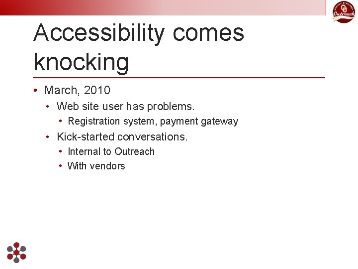 Accessibility comes knocking • March, 2010 • Web site user has problems. • Registration