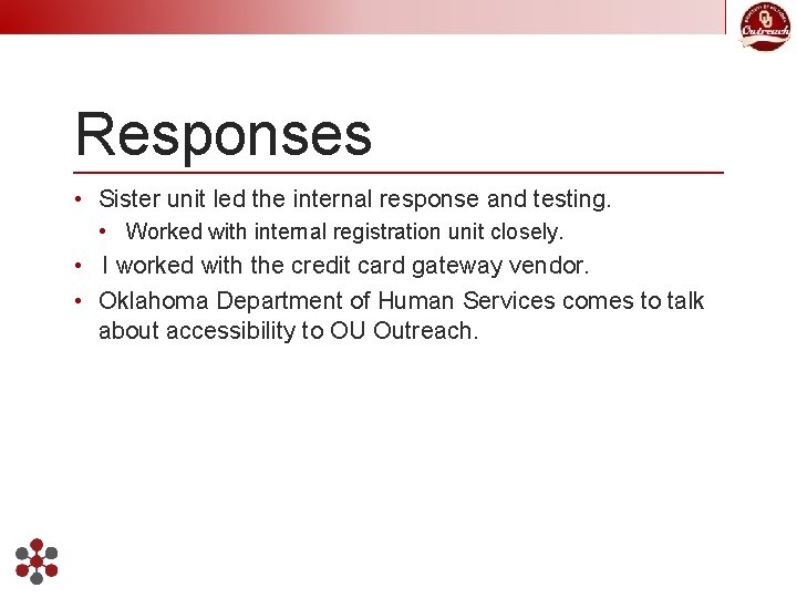 Responses • Sister unit led the internal response and testing. • Worked with internal