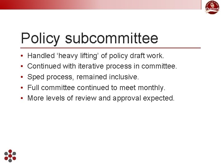 Policy subcommittee • • • Handled ‘heavy lifting’ of policy draft work. Continued with