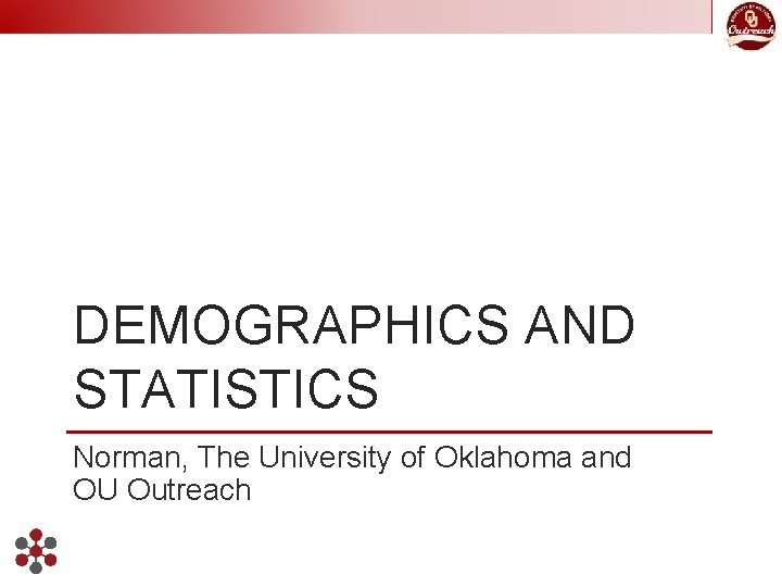 DEMOGRAPHICS AND STATISTICS Norman, The University of Oklahoma and OU Outreach 