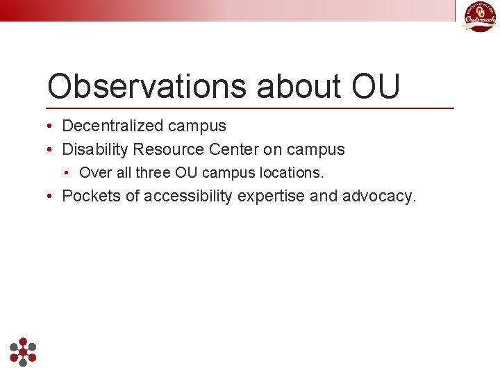 Observations about OU • Decentralized campus • Disability Resource Center on campus • Over