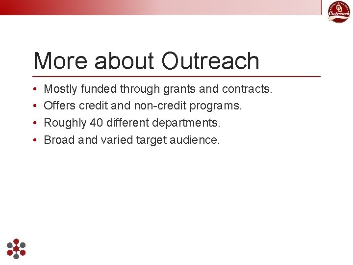 More about Outreach • • Mostly funded through grants and contracts. Offers credit and