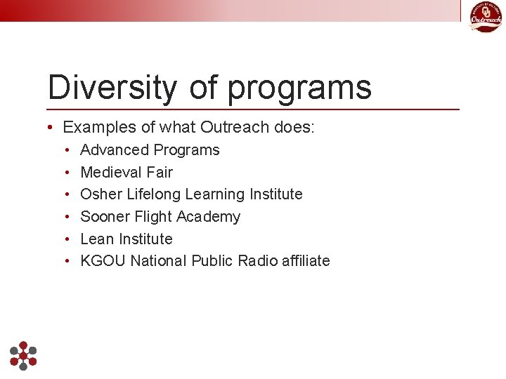 Diversity of programs • Examples of what Outreach does: • • • Advanced Programs