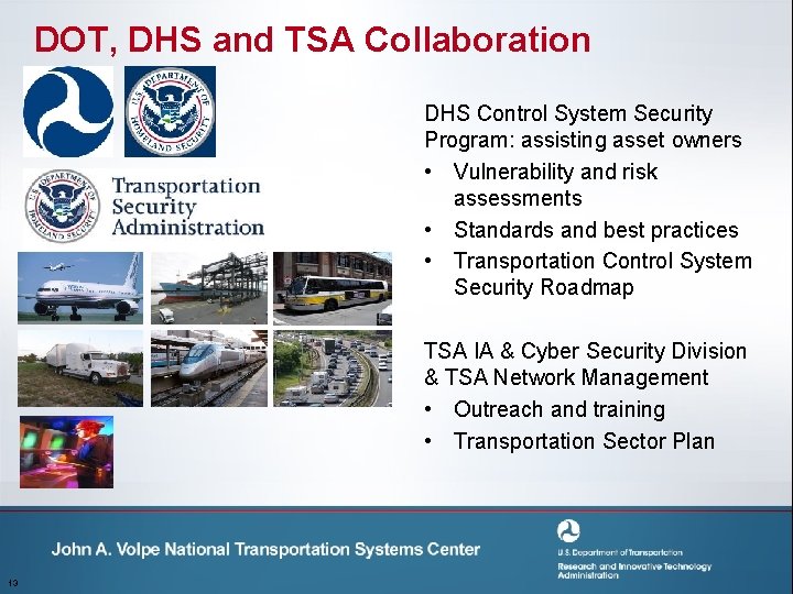 DOT, DHS and TSA Collaboration DHS Control System Security Program: assisting asset owners •