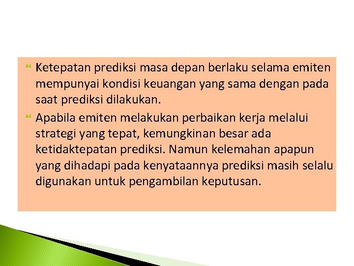  Ketepatan prediksi masa depan berlaku selama emiten mempunyai kondisi keuangan yang sama dengan