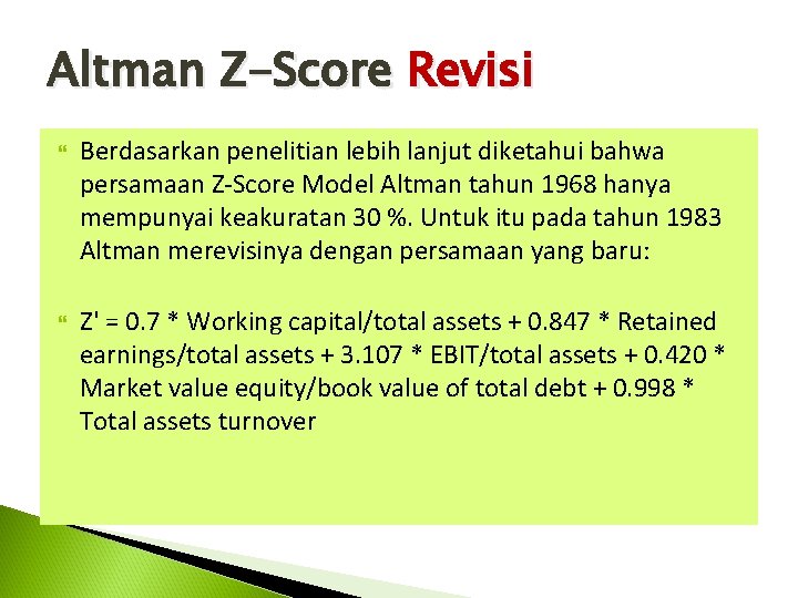 Altman Z-Score Revisi Berdasarkan penelitian lebih lanjut diketahui bahwa persamaan Z-Score Model Altman tahun