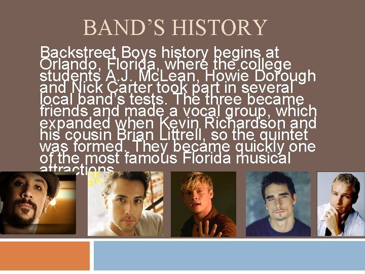 BAND’S HISTORY Backstreet Boys history begins at Orlando, Florida, where the college students A.