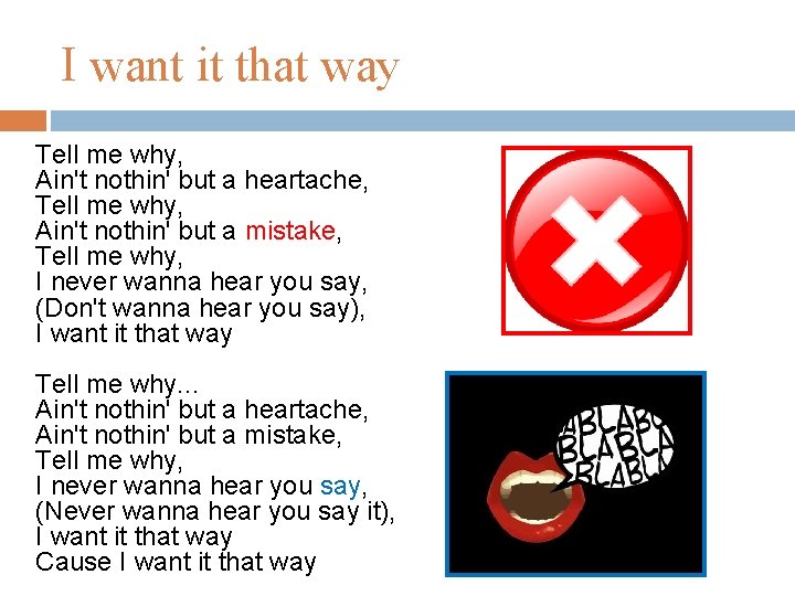 I want it that way Tell me why, Ain't nothin' but a heartache, Tell